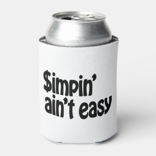 Simpin' Ain't Easy Dosenkühler