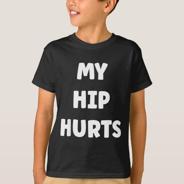 Simple Funny Gym Workout Quote My Hip Hurts  T-Shirt (Vorderseite)