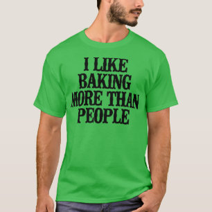 Simple Saying Funny I Like Baking More Than People T-Shirt