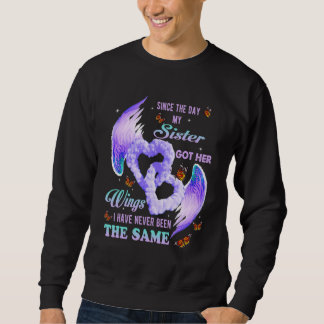 Since The Day My Sister Got Her Wings Never Been T Sweatshirt