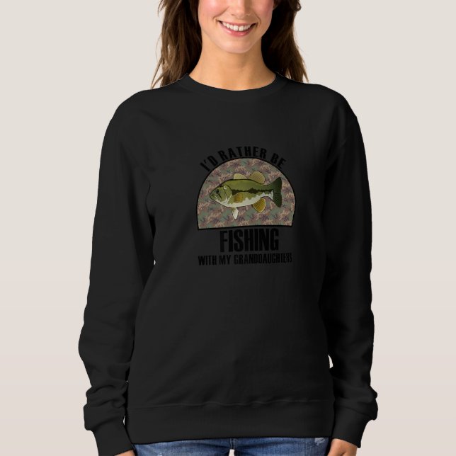 Sincere Gift Rather Be Fishing With My Granddaught Sweatshirt (Vorderseite)