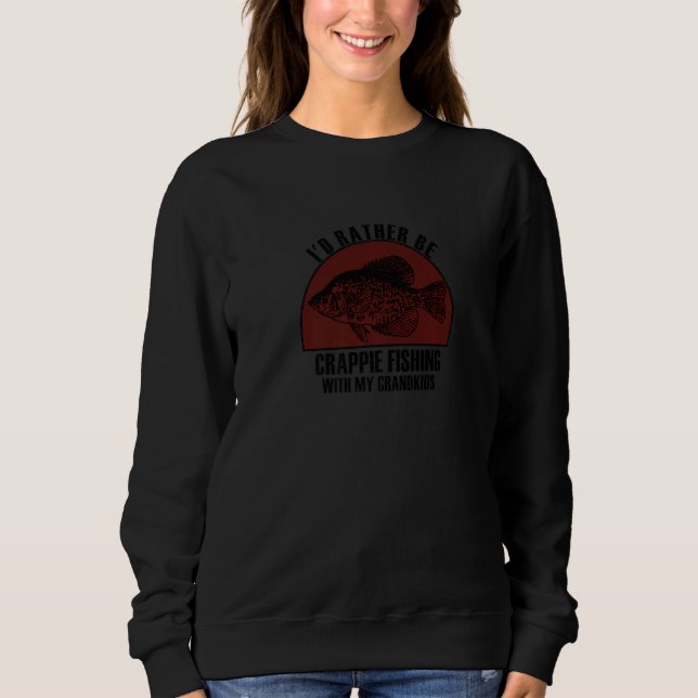 Sincere Rather Be W My Grandkids Crappie Fishing P Sweatshirt (Vorderseite)