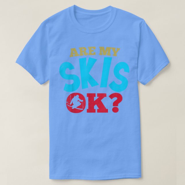 Sind meine Skier Ok Funny Ski und Snowboarden? T-Shirt (Design vorne)