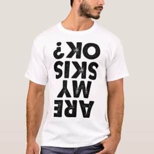 Sind meine Skier Ok Funny Ski Zitat für Männer und T-Shirt