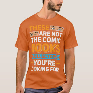 Sind nicht die Comic Books Collector, die Sie such T-Shirt