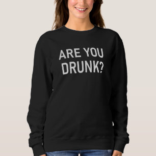 Sind Sie Betrunkene lustige Witze Sarcastic Sweatshirt
