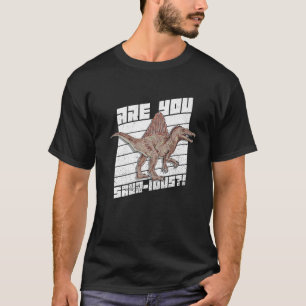 Sind Sie ein sauer Ious Pub für einen Spinosaurus? T-Shirt