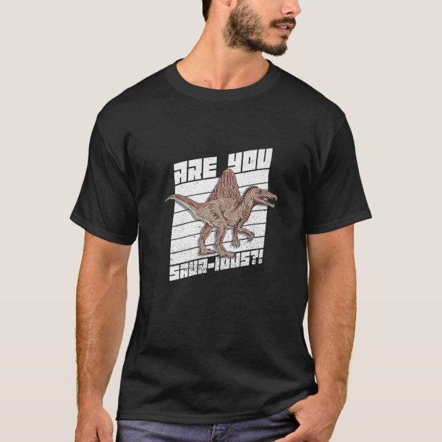 Sind Sie ein sauer Ious Pub für einen Spinosaurus? T-Shirt (Vorderseite)