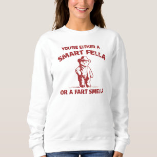 Sind Sie eine kluge Fella oder Furz Smella? Sweats Sweatshirt