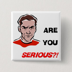 Sind Sie ernst?! (1) Button