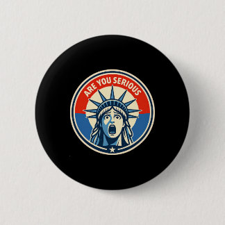Sind Sie Ernsthaft - Freiheitsstatue - Donald Trum Button