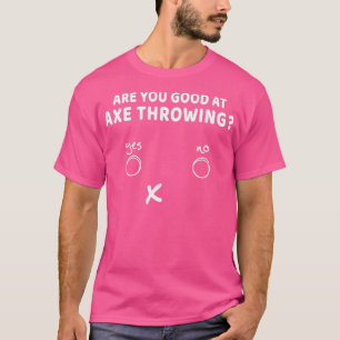 Sind Sie gut darin, Ax-Throwing Funny Ax Thrower z T-Shirt