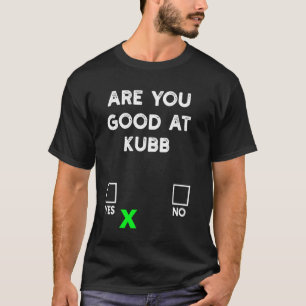 Sind Sie gut in Kubb Ja oder Nein - Funny Kubb? T-Shirt