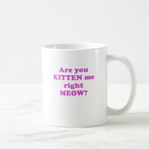 Sind Sie Kätzchen ich rechter Meow Tasse