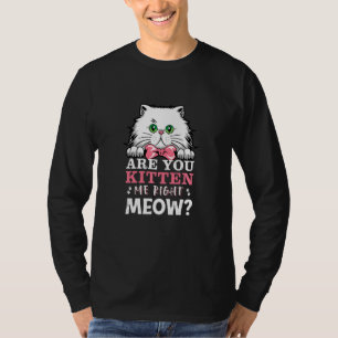 Sind Sie Kitt Me rechts Meow Cat Merchandise Cat T-Shirt
