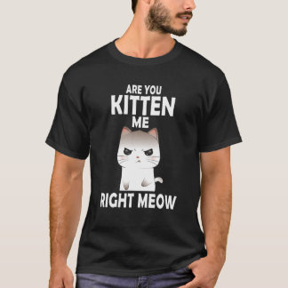 Sind Sie Kitten Me Richtig Meow Kawaii Funny Cat H T-Shirt