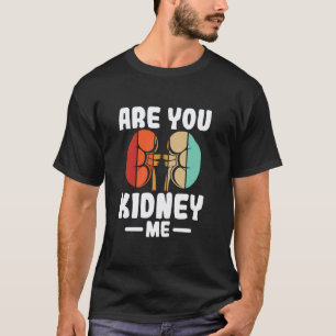 Sind Sie mich Niere Lustiger Dialyse-Krankenschwes T-Shirt