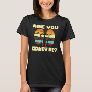 Sind Sie Nieren mich Nephrologie Techs Dialyse Kra T-Shirt