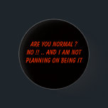 Sind Sie normal? Button<br><div class="desc">Ich denke,  dass dieses ziemlich genau für es Selbst spricht,  die ^-^ genießen</div>