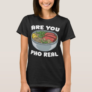 Sind Sie Pho Real Food Pun Pho Jokes Nudelsuppe? T-Shirt
