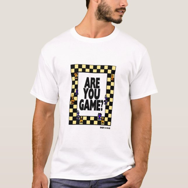 Sind Sie Spiel? T-Shirt (Vorderseite)