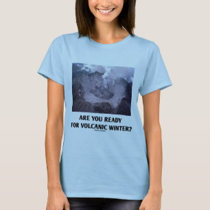 Sind Sie zum vulkanischen Winter bereit? T-Shirt