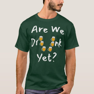 Sind wir Betrunken, aber Unglaublich witzig? Sind T-Shirt