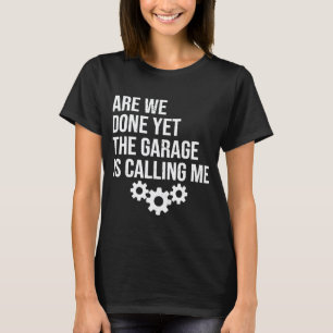 Sind wir fertig? Garage ruft Automechaniker T-Shirt