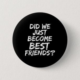 Sind wir gerade zu den besten Freunden geworden - Button
