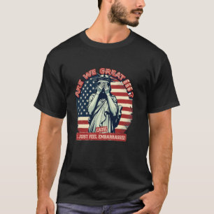 Sind wir großartig? Ich fühle mich nur peinlich be T-Shirt
