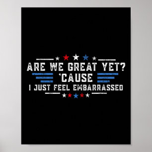 Sind wir großartig? Weil ich mich gerade politisch Poster
