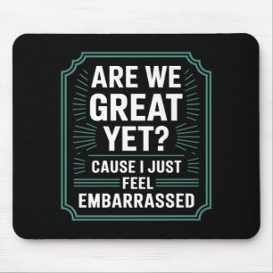 Sind wir jetzt großartig? Ich fühle mich einfach n Mousepad