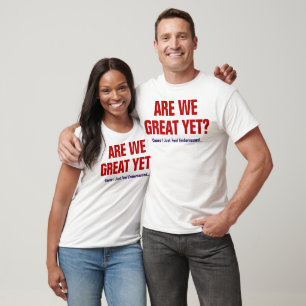 Sind wir jetzt großartig? Ich fühle mich einfach n T-Shirt