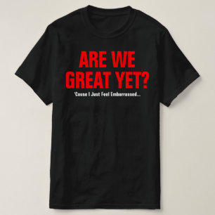 Sind wir jetzt großartig? Ich fühle mich einfach n T-Shirt
