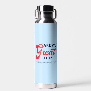 Sind wir jetzt großartig? Ich fühle mich einfach n Trinkflasche