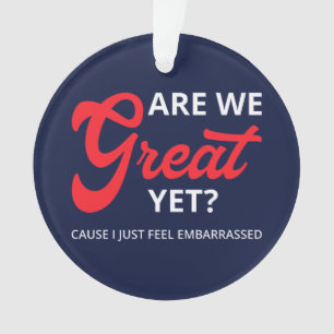 Sind wir jetzt großartig? Weil ich mich einfach nu Ornament