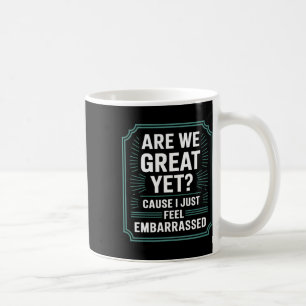Sind wir jetzt großartig, weil ich mich gerade Ant Kaffeetasse