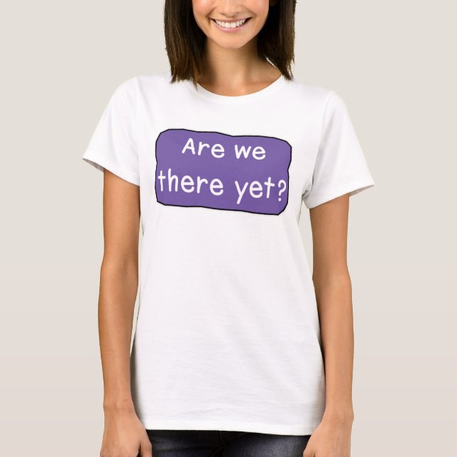 Sind wir schon da? T-Shirt (Vorderseite)