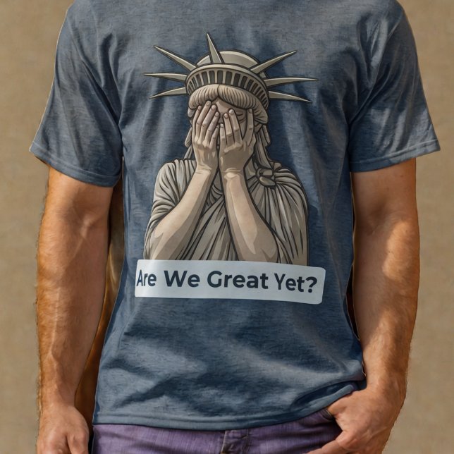Sind wir schon großartig? Anti-Trump-Freiheitsstat T-Shirt (Anti-Trump Statue of Liberty T-Shirt)