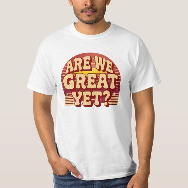 Sind wir schon großartig? - politische Rückschritt T-Shirt (Vorderseite)