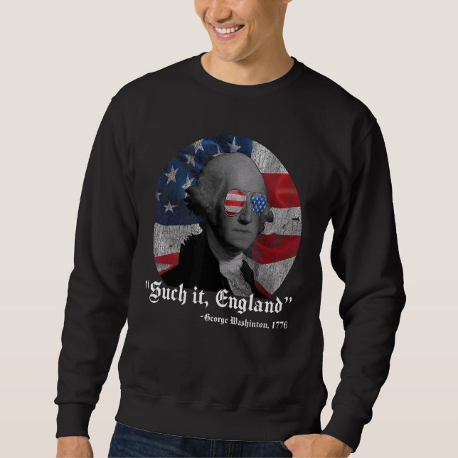 Sind zum Kotzen England 4. Juli George Washington  Sweatshirt (Vorderseite)