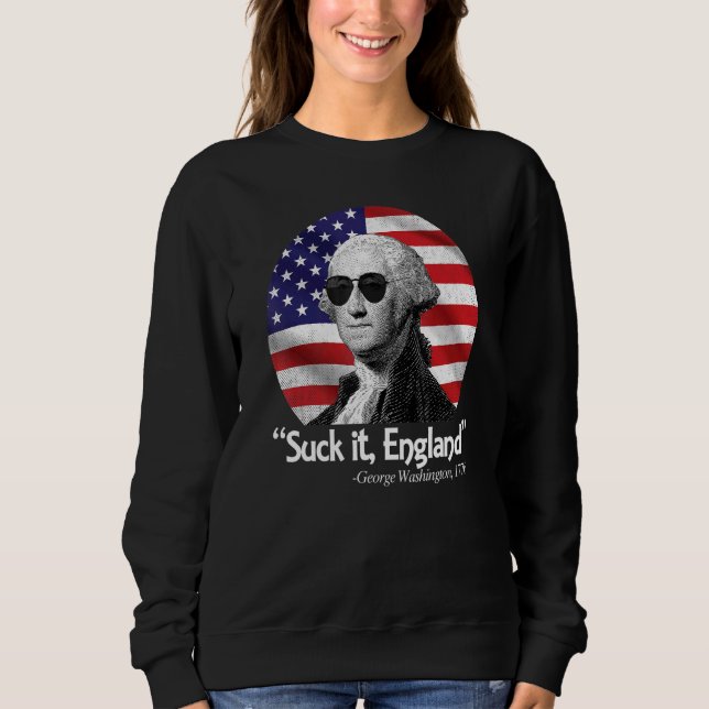 Sind zum Kotzen England 4. Juli George Washington  Sweatshirt (Vorderseite)