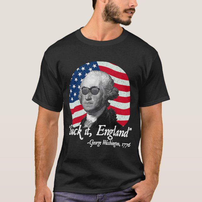 Sind zum Kotzen It England 4. Juli George Washingt T-Shirt (Vorderseite)