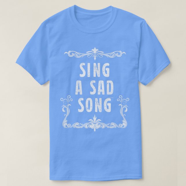 Sing a Sad Song T-Shirt (Design vorne)