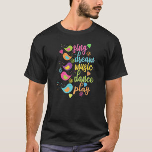 Sing Dream Music Dance Spielen farbenfrohe Vögel T-Shirt