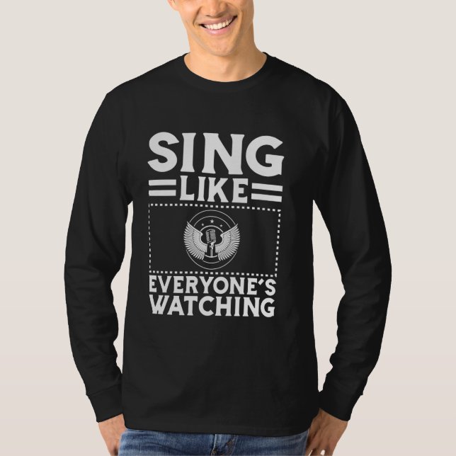 Sing like Everyoneu2019s Watching Karaoke T-Shirt (Vorderseite)