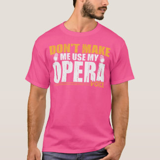 Singen lässt mich nicht meine Opernstimme benutzen T-Shirt