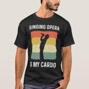 Singen Oper ist mein Cardio Chor Theater Opernsäng T-Shirt