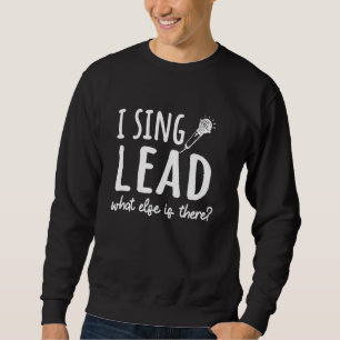 Singer Artist Musician Vocalist Soloist I Sing Lea Sweatshirt
