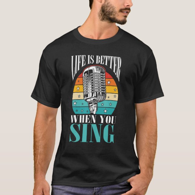 Singer Music Lover Gift Life Is Better When You Si T-Shirt (Vorderseite)